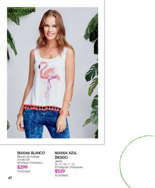 B00066 Blanco
Blusón sin manga
CH,ME,GR
96%Rayón 4%Elastano
$299
PC5522087
N00004 Azul
índigo
Jeans
05, 07, 09, 11, 13
97%Algodón 3%Spandex
$529
PC2638953
47
 