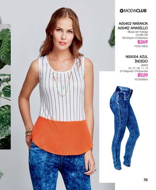A00402 Naranja
A00412 Amarillo
Blusa sin manga
CH,ME,GR
96%Rayón 4%Elastano
$269
PC8419803
N00004 Azul
índigo
Jeans
05, 07, 09, 11, 13
97%Algodón 3%Spandex
$529
PC2638953
58
 