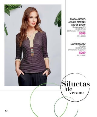 A00346 Negro
A00420 Marino
A00421 Ivory
Blusa manga 3/4
CH,ME,GR,XG
83%Poliéster 17%Spandex
$299
PC1422080
L00031 Negro
Pantalón
CH,ME,GR,XG
94%Poliéster 6%Elastano
$269
PC1719897
Siluetas
de
verano
63
 