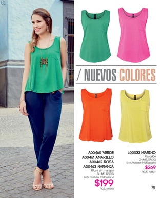 / NUEVOS COLORES
A00460 Verde
A00461 Amarillo
A00462 Rosa
A00463 Naranja
Blusa sin mangas
CH,ME,GR,XG
94% Poliéster 6%Elastano
$199PC6314619
L00033 MARINO
Pantalón
CH,ME,GR,XG
94%Poliéster 6%Elastano
$269
PC1719897
78
 