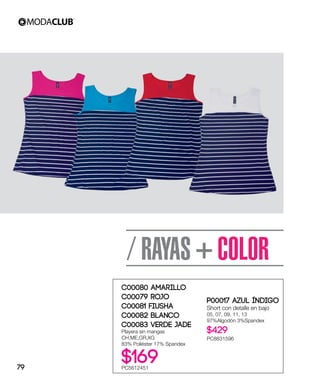 C00080 Amarillo
C00079 Rojo
C00081 Fiusha
C00082 Blanco
C00083 Verde Jade
Playera sin mangas
CH,ME,GR,XG
83% Poliéster 17% Spandex
$169PC5612451
P00017 Azul índigo
Short con detalle en bajo
05, 07, 09, 11, 13
97%Algodón 3%Spandex
$429
PC8831596
/ RAYAS + COLOR
79
 
