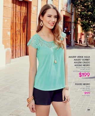 A00259 Verde Agua
A00257 Sorbet
A00258 Crudo
A00260 Negro
Blusa manga corta
CH,ME,GR,XG
94%Poliéster 6%Elastano
$199PC9314610
P00010 Negro
Short
CH,ME,GR,XG
100%Rayón
$199
PC4114682
84
 