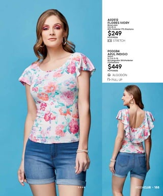 1882 0 2 0
A02512
FLORES IVORY
Blusa olan
CH-M-G
83% Poliéster 17% Elastano
$249PC0119226
P00084
AZUL INDIGO
Short
5-7-9-11-13
80%Algodón 18%Poliéster
2%Elastano
$449PC9134656
 