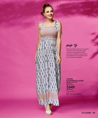 30
V01243
ESTAMPADO IVORY
Vestido con smock
CH-M-G
100% Rayón
$549PC7842330
Moda Tip
Para la ciudad o la playa, los vestidos
largos son una opción para estar
cómoda y lucir relajada. De día
úsalos con sandalias y por la noche
acompáñalos de unas plataformas
para verte más arreglada.
 