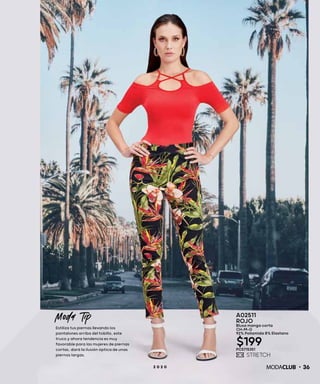 362 0 2 0
A02511
ROJO
Blusa manga corta
CH-M-G
92% Poliamida 8% Elastano
$199PC5715351
Moda Tip
Estiliza tus piernas llevando los
pantalones arriba del tobillo, este
truco y ahora tendencia es muy
favorable para las mujeres de piernas
cortas, dará la ilusión óptica de unas
piernas largas.
 