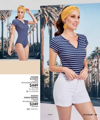 382 0 2 0
A02500
RAYAS MARINO
Body rayas
CH-M-G
95% Poliéster 5% Elastano
$249PC6019299
P00085
BLANCO
Short
5-7-9-11-13
98% ALGODÓN 2% Elastano
$449PC3734639
 