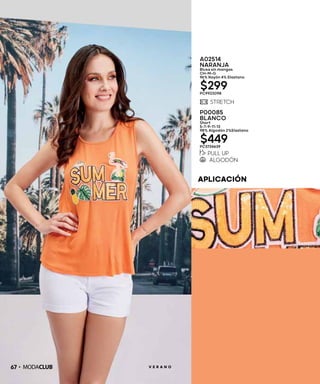 APLICACIÓN
67 V E R A N O
A02514
NARANJA
Blusa sin mangas
CH-M-G
96% Rayón 4% Elastano
$299PC9923098
P00085
BLANCO
Short
5-7-9-11-13
98% Algodón 2%Elastano
$449PC3734639
 