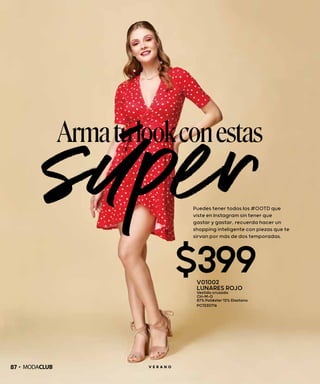 súper
Armatulookconestas
$399
Puedes tener todos los #OOTD que
viste en Instagram sin tener que
gastar y gastar, recuerda hacer un
shopping inteligente con piezas que te
sirvan por más de dos temporadas.
87 V E R A N O
V01002
LUNARES ROJO
Vestido cruzado
CH-M-G
87% Poliéster 13% Elastano
PC7230716
 