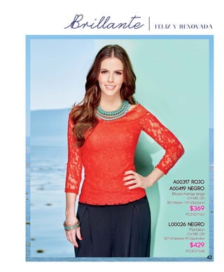 A00317 Rojo
A00419 Negro
Blusa manga larga
CH,ME,GR
90%Nylon 10%Elastano
$369
PC2427162
L00026 Negro
Pantalón
CH,ME,GR
92%Poliéster 8%Spandex
$429
PC0031548
Brillante FELIZ Y RENOVADA
42
 