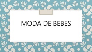 MODA DE BEBES
 