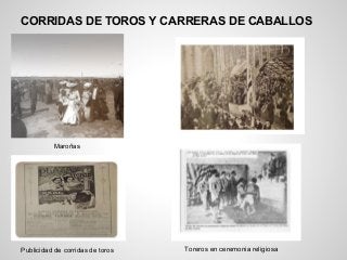 CORRIDAS DE TOROS Y CARRERAS DE CABALLOS
Maroñas
Publicidad de corridas de toros Toreros en ceremonia religiosa
 