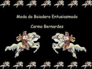 Moda do Boiadero Entusiasmado Carmo Bernardes 