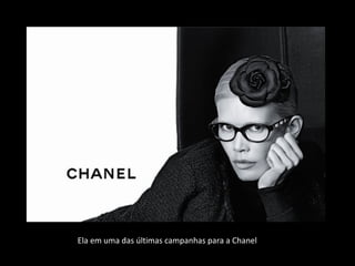 Ela em uma das últimas campanhas para a Chanel
 