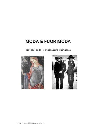 MODA E FUORIMODA
       Sistema moda e subculture giovanili




Testi di Massimo Antonucci
 