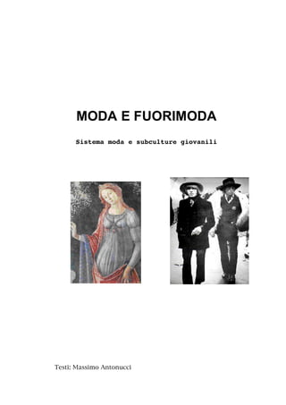 MODA E FUORIMODA
      Sistema moda e subculture giovanili




Testi: Massimo Antonucci
 