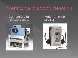  Camara Digital
(Steven Sasson)
 Walkman (Akio
Morita)
 