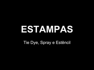 ESTAMPAS Tie Dye, Spray e Estêncil 