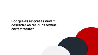 Por que as empresas devem
descartar os resíduos têxteis
corretamente?
 