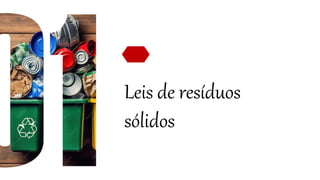 Leis de resíduos
sólidos
 