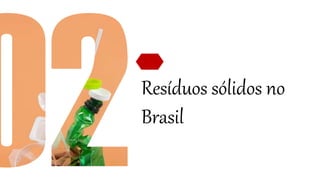 Resíduos sólidos no
Brasil
 