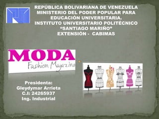Presidenta:
Gleydymar Arrieta
C.I: 24265937
Ing. Industrial
REPÚBLICA BOLIVARIANA DE VENEZUELA
MINISTERIO DEL PODER POPULAR PARA
EDUCACIÓN UNIVERSITARIA.
INSTITUTO UNIVERSITARIO POLITÉCNICO
“SANTIAGO MARIÑO”
EXTENSIÓN - CABIMAS
 