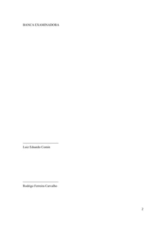BANCA EXAMINADORA
______________________
Luiz Eduardo Comin
______________________
Rodrigo Ferreira Carvalho
2
 
