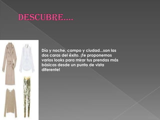 Día y noche, campo y ciudad...son las
dos caras del éxito. ¡Te proponemos
varios looks para mirar tus prendas más
básicas desde un punto de vista
diferente!
 