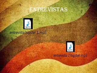 ENTREVISTAS

entrevista hipster 1.mp3

entrevista 2 hipster.mp3

 