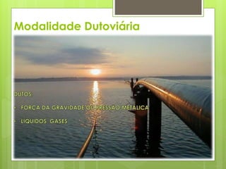 Modalidade Dutoviária 
 