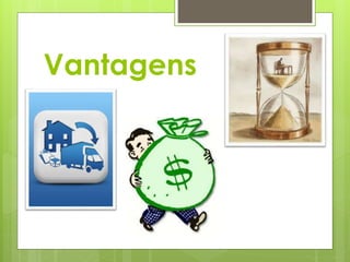 Vantagens 
 