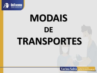 MODAIS
DE
TRANSPORTES
 