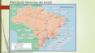 Principais ferrovias do brasil

Fonte: http://appweb2.antt.gov.br/carga/ferroviario/ferroviario.asp

 