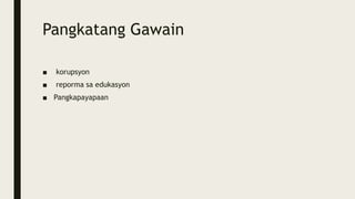 Pangkatang Gawain
■ korupsyon
■ reporma sa edukasyon
■ Pangkapayapaan
 