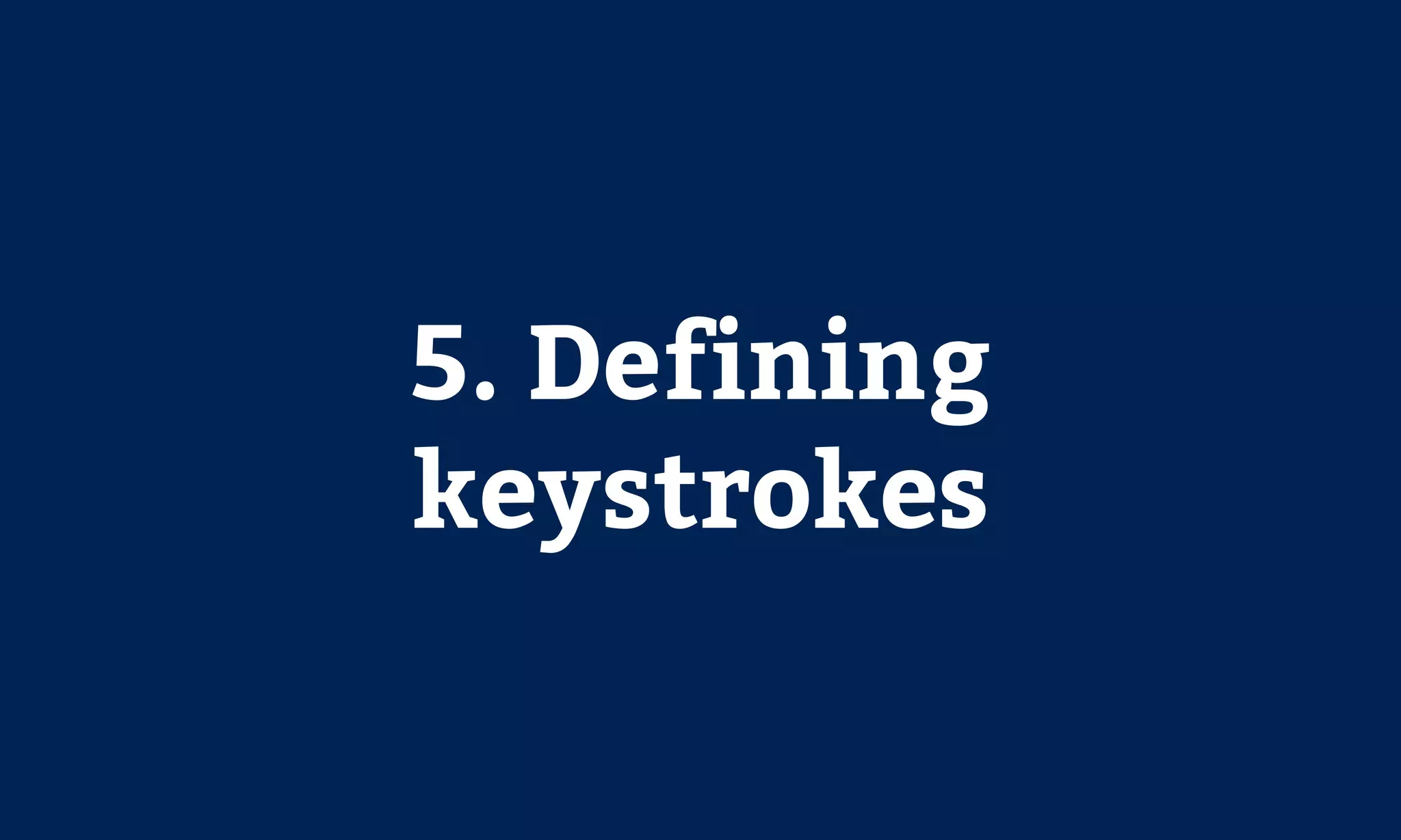 5. Defining
keystrokes
 