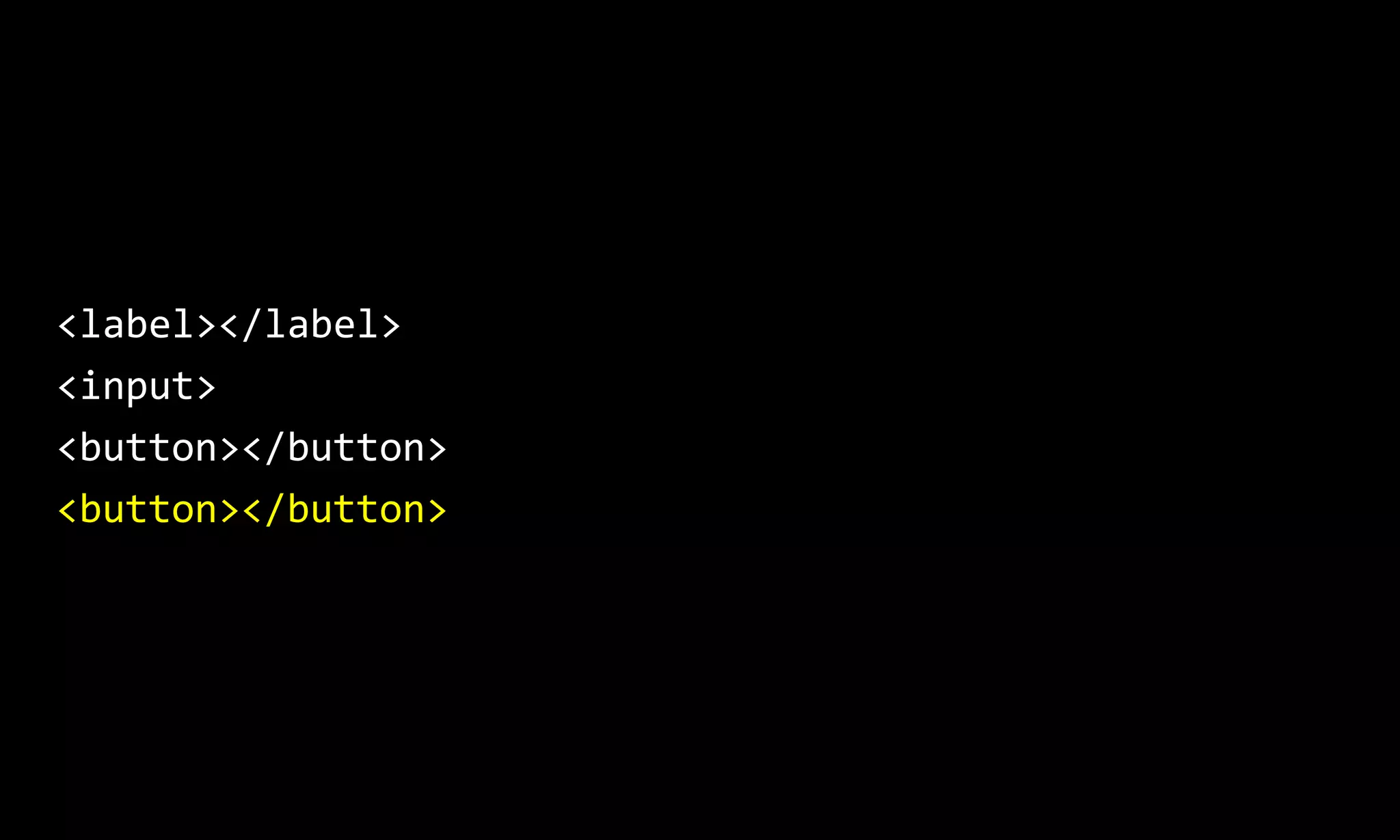 <label></label>
<input>
<button></button>
<button></button>
 