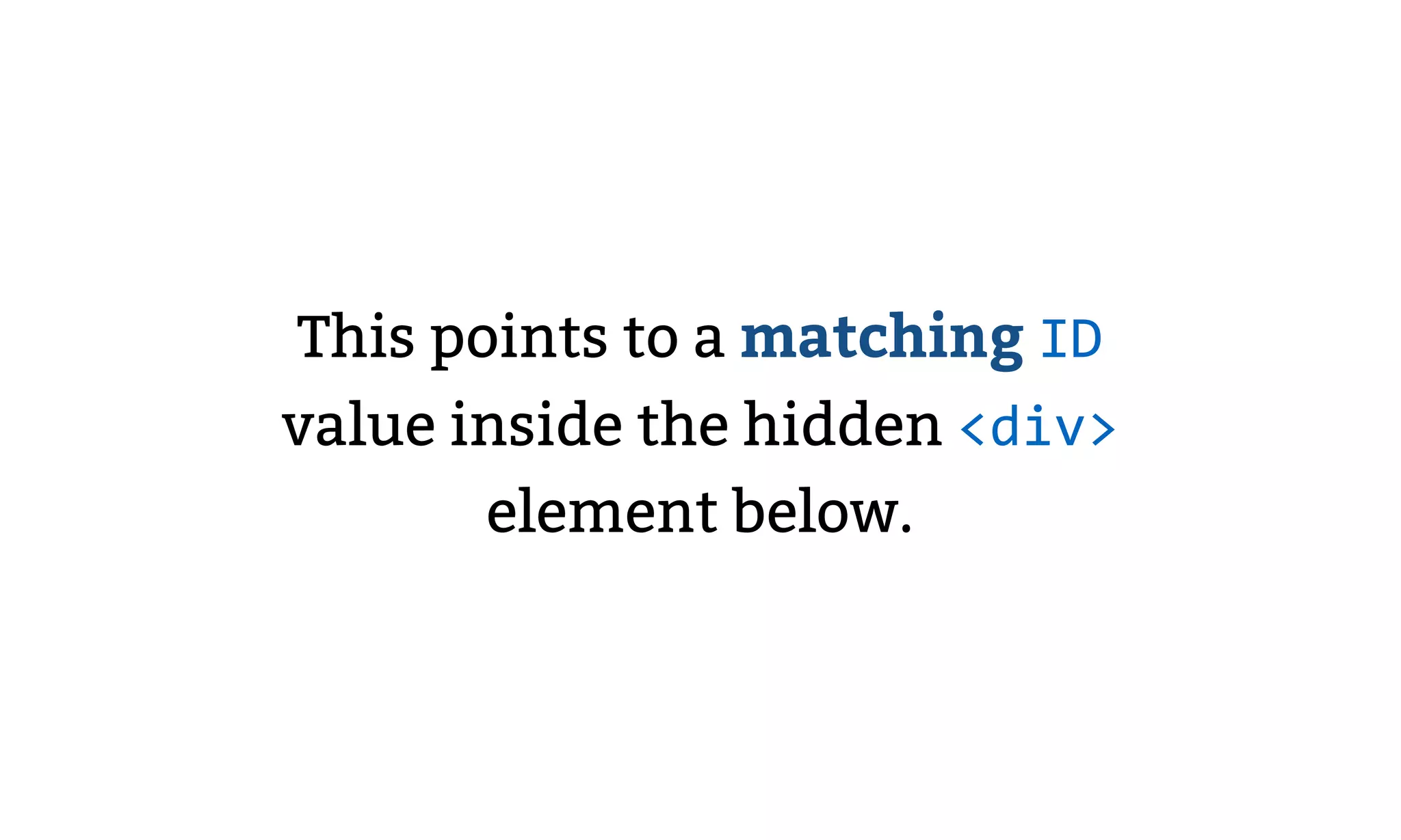 This points to a matching ID
value inside the hidden <div>
element below.
 