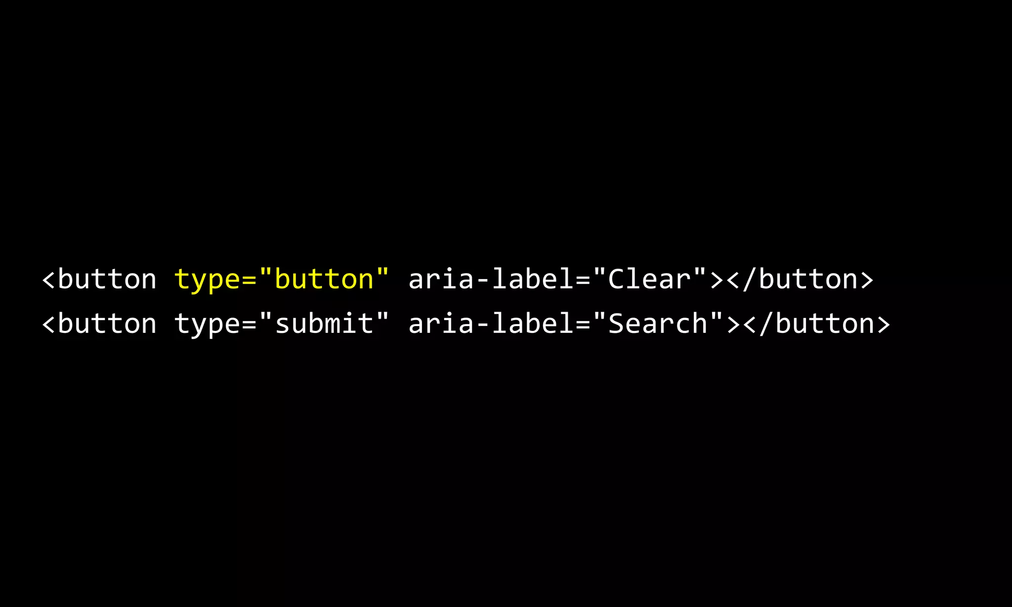 <button type="button" aria-label="Clear"></button>
<button type="submit" aria-label="Search"></button>
 