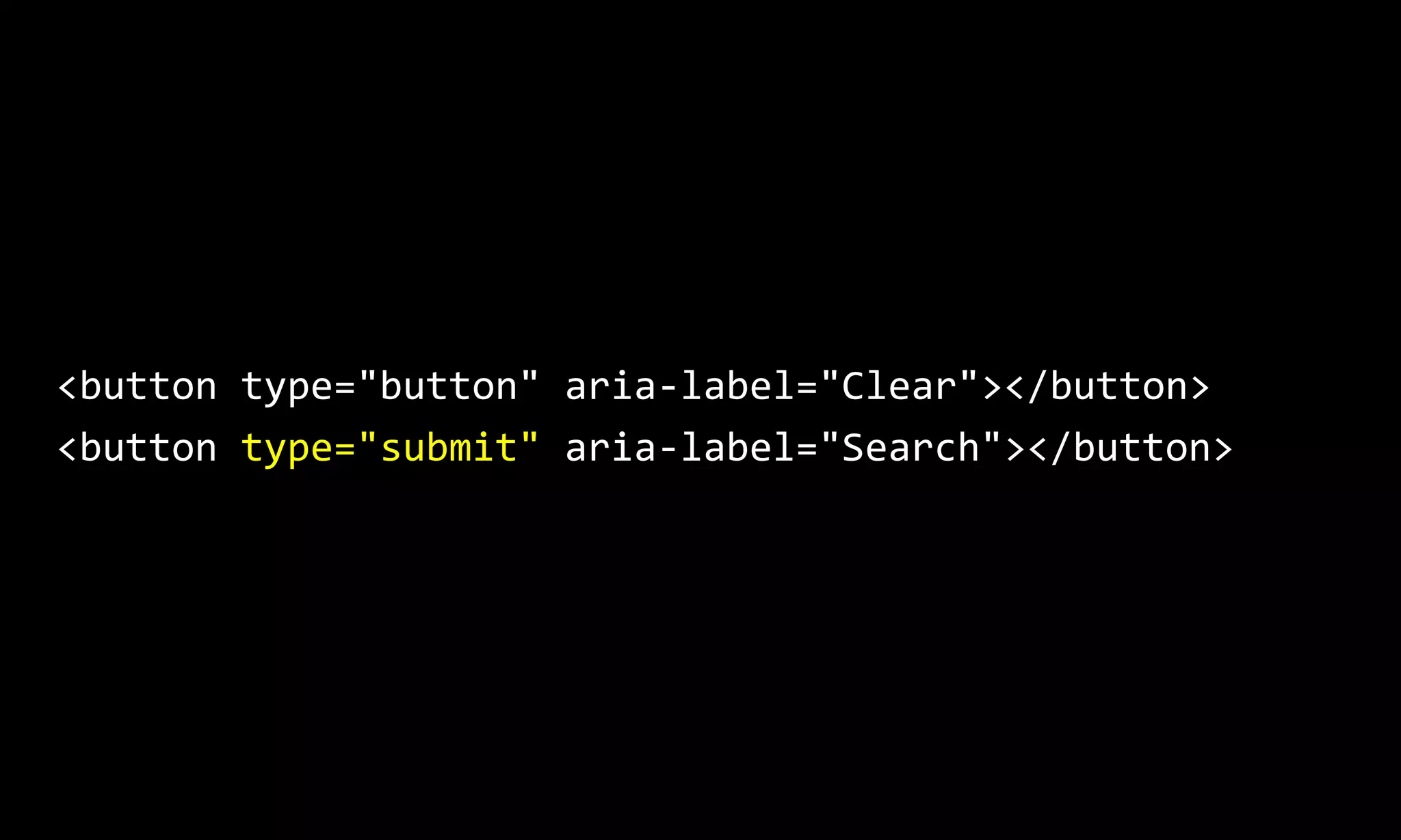 <button type="button" aria-label="Clear"></button>
<button type="submit" aria-label="Search"></button>
 