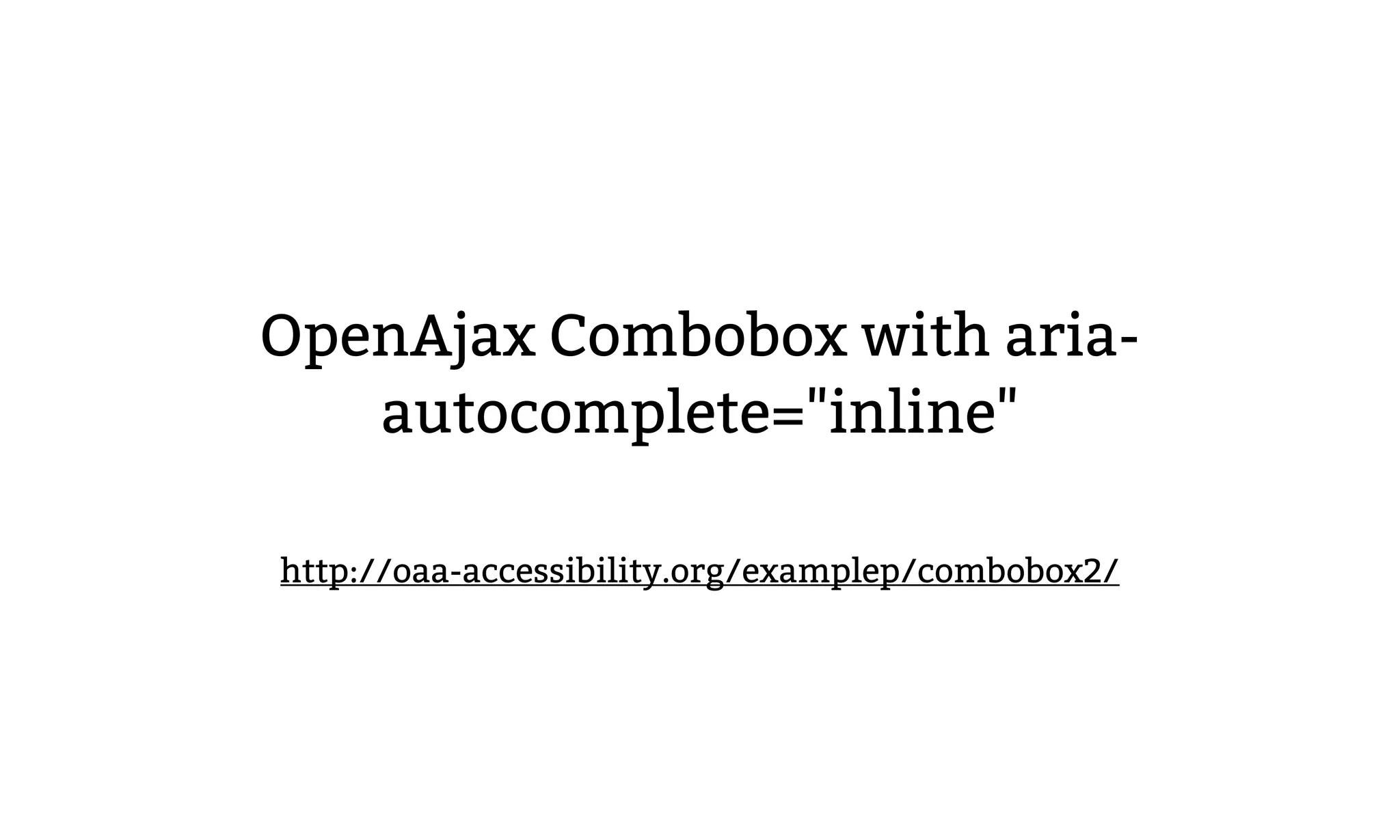OpenAjax Combobox with aria-
autocomplete="inline"
http://oaa-accessibility.org/examplep/combobox2/
 