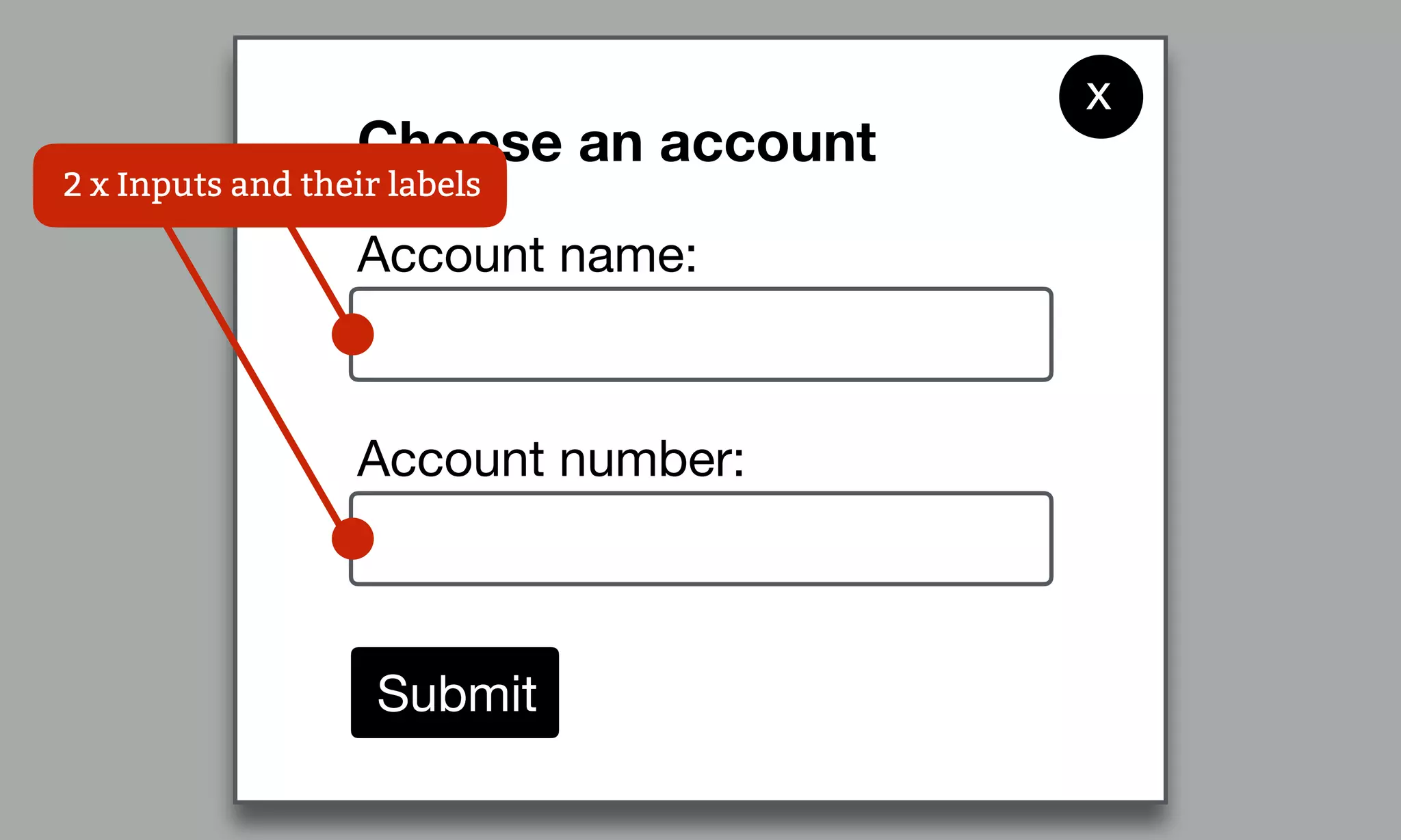 Account name:
Choose an account
Account number:
Submit
x
2 x Inputs and their labels
 