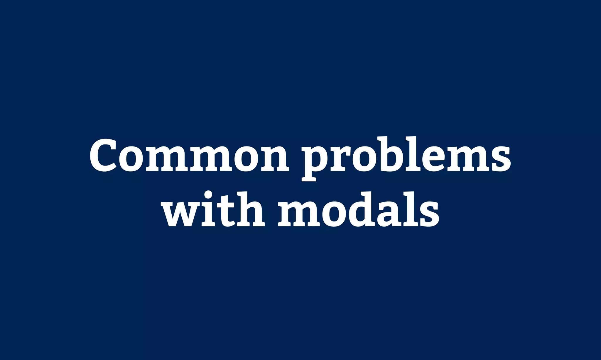 Common problems
with modals
 