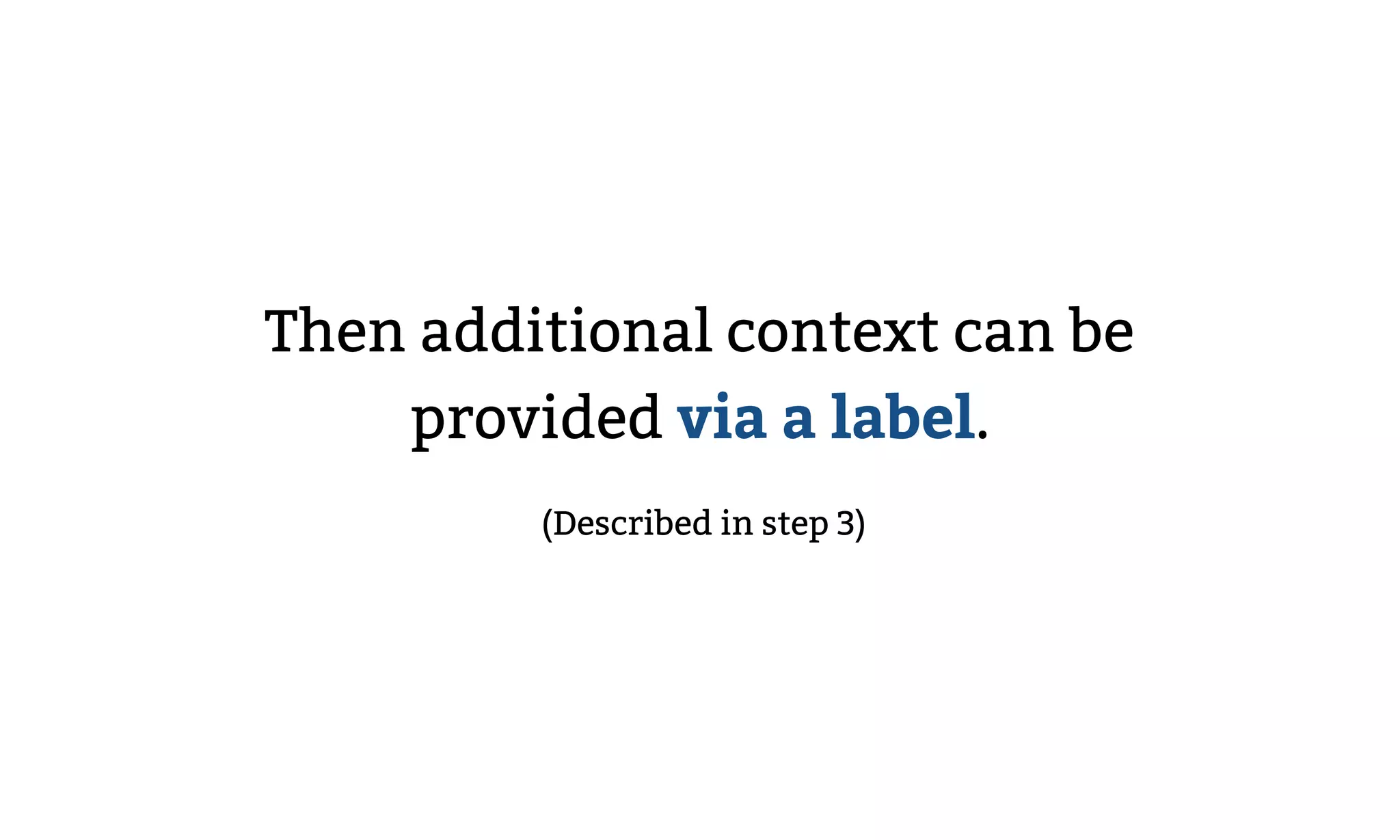 Then additional context can be
provided via a label.
(Described in step 3)
 
