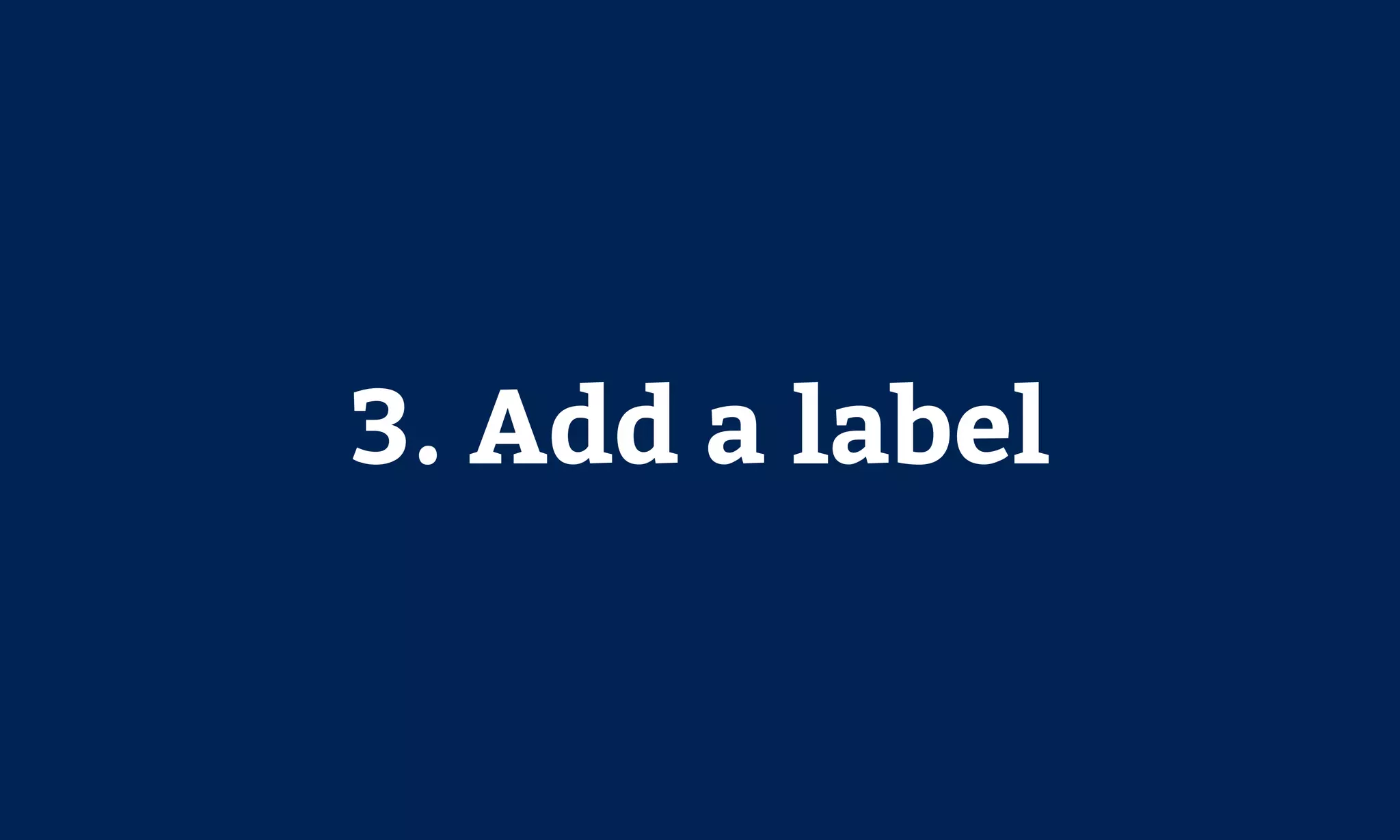 3. Add a label
 