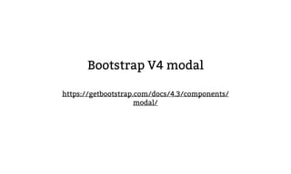 Bootstrap V4 modal
https://getbootstrap.com/docs/4.3/components/
modal/
 