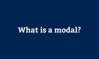 What is a modal?
 