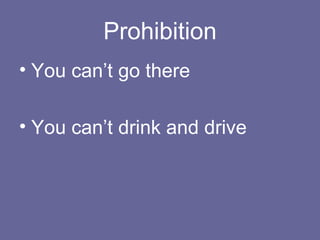 Prohibition You can’t go there You can’t drink and drive 