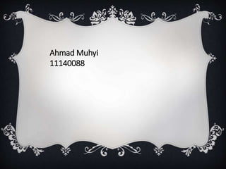 Ahmad Muhyi
11140088
 