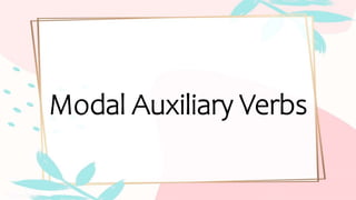 Modal Auxiliary Verbs
 