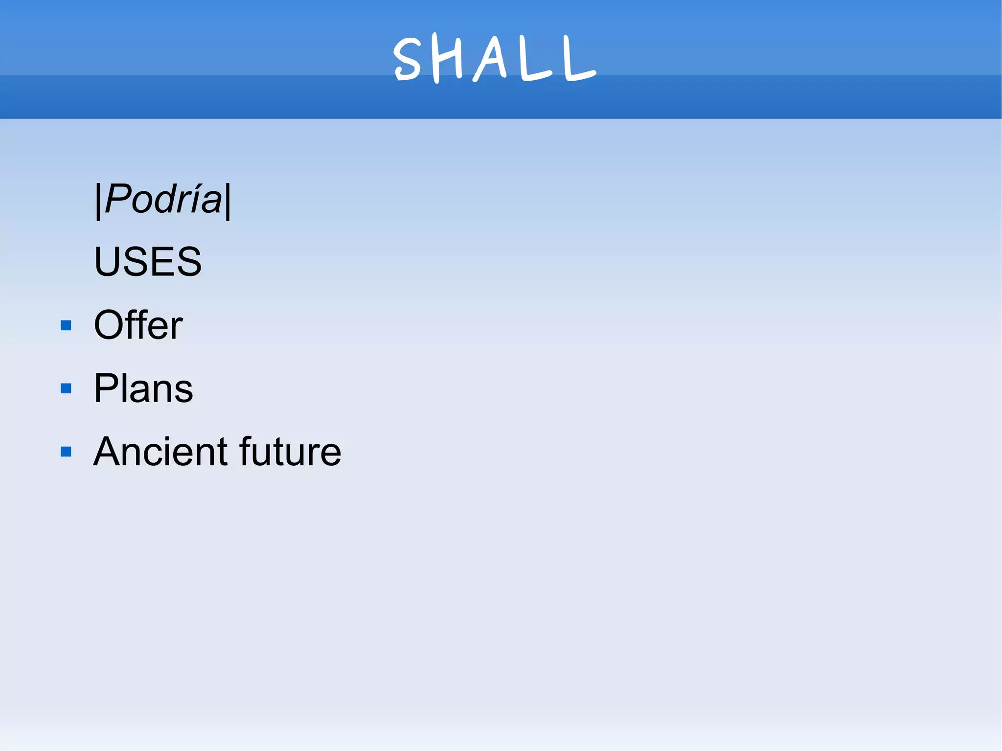 SHALL
|Podría|
USES
 Offer
 Plans
 Ancient future
 