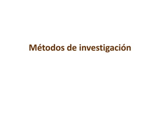 Métodos de investigación
 